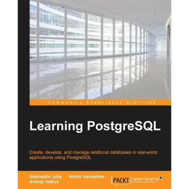 Learning PostgreSQL: Create, develop and manage relational databases in real world applications using PostgreSQL