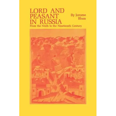 Lord and Peasant in Russia: From the Ninth to the Nineteenth Century