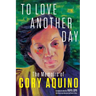 To Love Another Day: The Memoirs of Cory Aquino