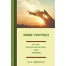 When You Pray: 30 Day Prayer Devotion and Journal