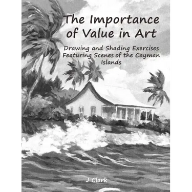The Importance of Value in Art: Drawing and Shading Exercises Featuring Scenes of the Cayman Islands