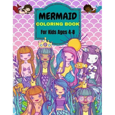 Mermaid Coloring Book: For Kids Ages 4-8 . Over 50 Cute, Unique Coloring Pages