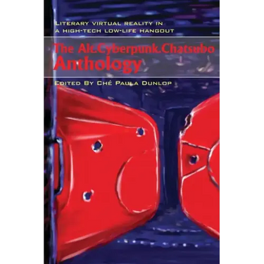 The Alt.Cyberpunk.Chatsubo Anthology: Literary virtual reality in a high-tech low-life hangout