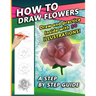 How To Draw Flowers: A Step by Step Drawing Book for drawing Flowers and beautiful roses