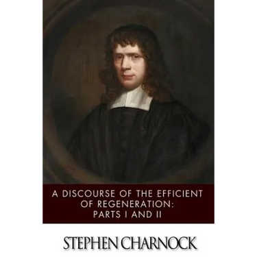 A Discourse of the Efficient of Regeneration: Parts I & II