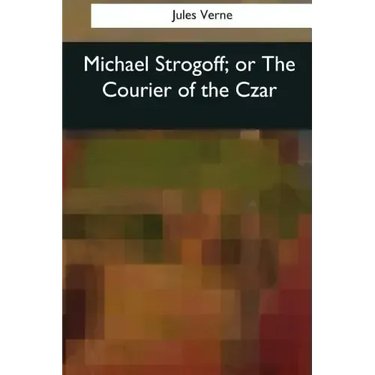 Michael Strogoff, or The Courier of the Czar