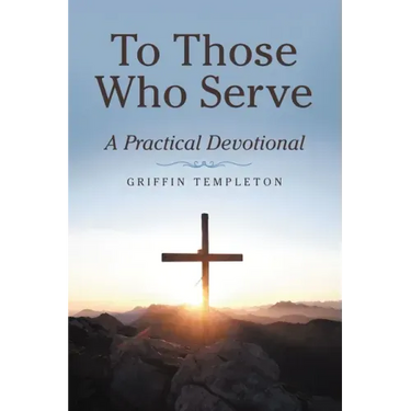 To Those Who Serve: A Practical Devotional