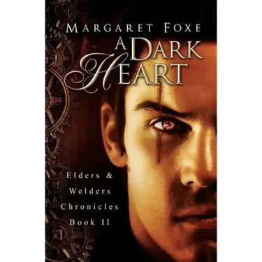 A Dark Heart: Elders and Welders Chronicles, Bk. 2