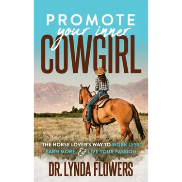 Promote Your Inner Cowgirl: The Horse Lover's Way to Work Less, Earn More, and Live Your Passion