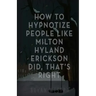 How To Hypnotize People Like Milton Hyland Erickson Did, That's Right