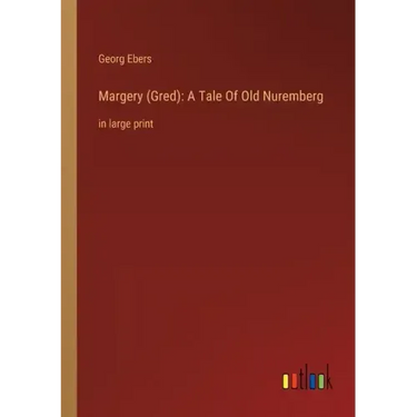 Margery (Gred): A Tale Of Old Nuremberg: in large print