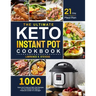 The Ultimate Keto Instant Pot Cookbook: 1000 Easy and Foolproof Keto Diet Recipes for Your Instant Pot Electric Pressure Cooker on a Budget 21-Day Mea