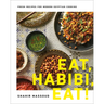 Eat, Habibi, Eat!: Fresh Recipes for Modern Egyptian Cooking