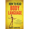 How to Read Body Language: Secrets to Analyzing & Speed Reading People Like a Book - How to Understand & Talk to Any Person (Nonverbal Communication T