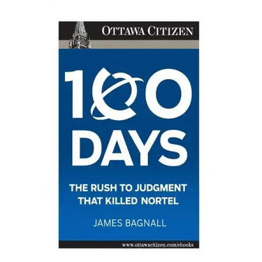 100 Days: the rush to judgment that killed Nortel