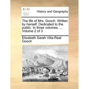 The Life of Mrs. Gooch. Written by Herself. Dedicated to the Public. in Three Volumes. ... Volume 2 of 3