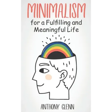 Minimalism for a Fulfilling and Meaningful Life
