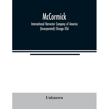 McCormick; International Harvester Company of America (Incorporated) Chicago USA