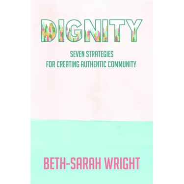 Dignity: Seven Strategies for Creating Authentic Community