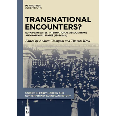 Transnational Encounters?: European Elites, International Associations and National States (1882-1914)