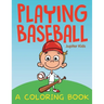 Playing Baseball (A Coloring Book)