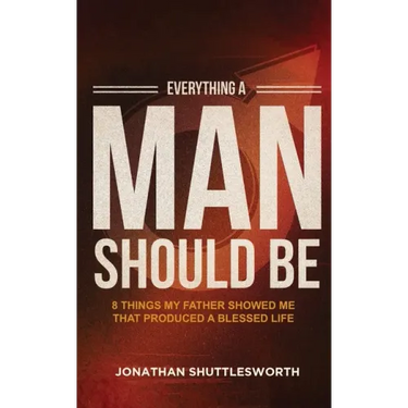Everything a Man Should Be: 8 Things My Father Showed Me That Produced a Blessed Life