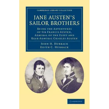 Jane Austen's Sailor Brothers: Being the Adventures of Sir Francis Austen, G.C.B., Admiral of the Fleet and Rear-Admiral Charles Austen