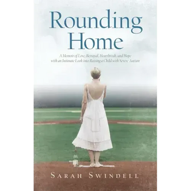 Rounding Home: A Memoir of Love, Betrayal, Heartbreak, and Hope with an Intimate Look into Raising a Child with Severe Autism