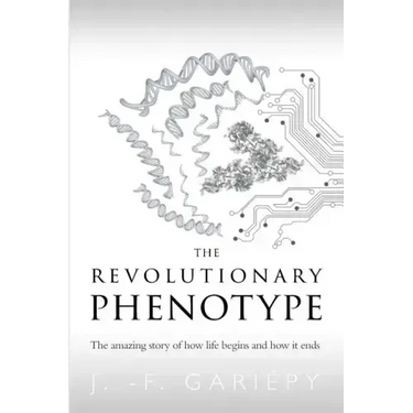 The Revolutionary Phenotype: The amazing story of how life begins and how it ends