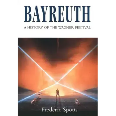 Bayreuth: A History of the Wagner Festival