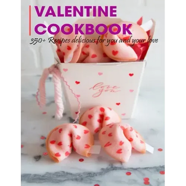 Valentine Cookbook: 350+ Recipes delicious for you and your love