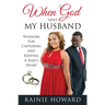 When God Sent My Husband: Wisdoms For Capturing And Keeping A Man's Heart
