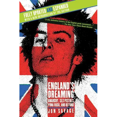 England's Dreaming, Revised Edition: Anarchy, Sex Pistols, Punk Rock, and Beyond