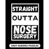 Straight Outta Nose Surgery: Easy Sudoku Puzzles For Adults Large Print Nose Surgery Recovery Gifts For Men And Women After Rhinoplasty