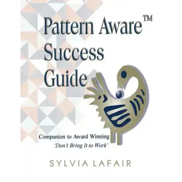 Pattern Aware Success Guide: Companion to Don't Bring It to Work