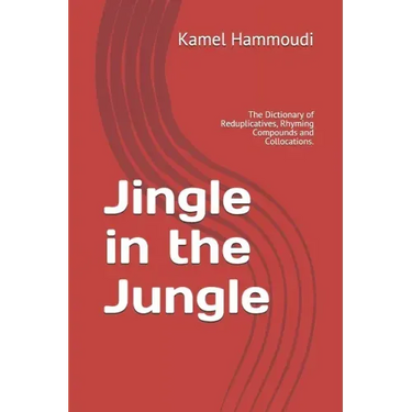 Jingle in the Jungle: The Dictionary of Reduplicatives, Rhyming Compounds and Collocations.