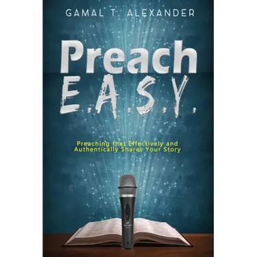 Preach E.A.S.Y: Preaching That Effectively Authentically Shares Your Story