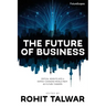 The Future of Business: Critical Insights into a Rapidly Changing World from 60 Future Thinkers