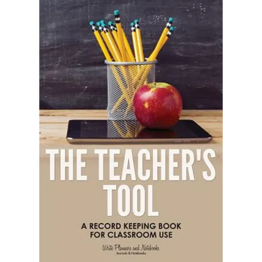 The Teacher's Tool: A Record Keeping Book for Classroom Use