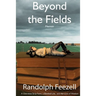 Beyond the Fields: A Cherokee Strip Farm, a Baseball Life, and the Love of Wisdom