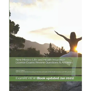 New Mexico Life and Health Insurance License Exams Review Questions & Answers 2016/17 Edition: Self-Practice Exercises focusing on the basic principle