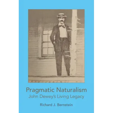 Pragmatic Naturalism: John Dewey's Living Legacy