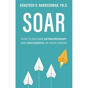 Soar: How to Become Extraordinary and Successful in Your Career