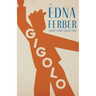 Gigolo - An Edna Ferber Short Story Collection;With an Introduction by Rogers Dickinson