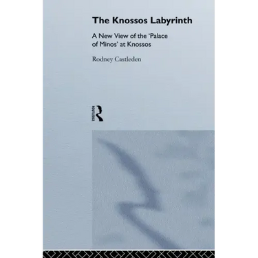 The Knossos Labyrinth: A New View of the `Palace of Minos' at Knossos