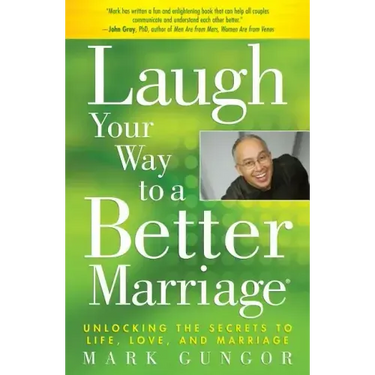 Laugh Your Way to a Better Marriage: Unlocking the Secrets to Life, Love, and Marriage