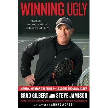 Winning Ugly: Mental Warfare in Tennis--Lessons from a Master