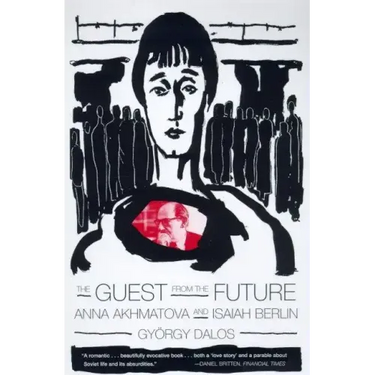 The Guest from the Future: Anna Akhmatova and Isaiah Berlin