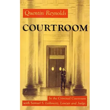 Courtroom: The Story of Samuel S. Leibowitz