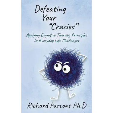 Defeating Your "Crazies": Applying Cognitive Therapy Principles to Everyday Life Challenges